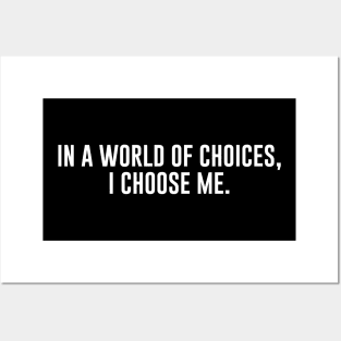 In a world of choices, i choose me Posters and Art